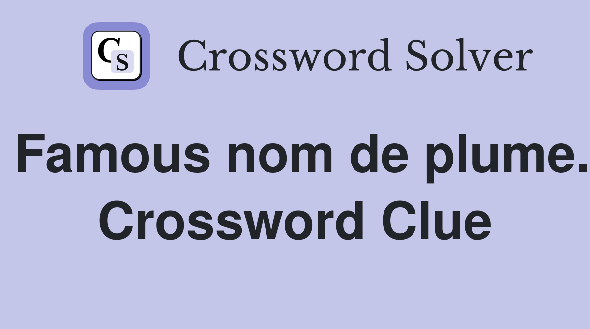 Famous nom de plume. Crossword Clue