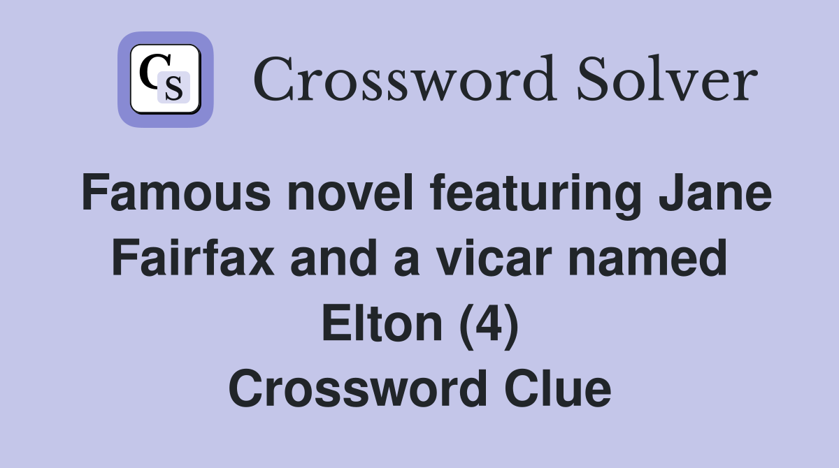 Famous novel featuring Jane Fairfax and a vicar named Elton (4) Crossword Clue
