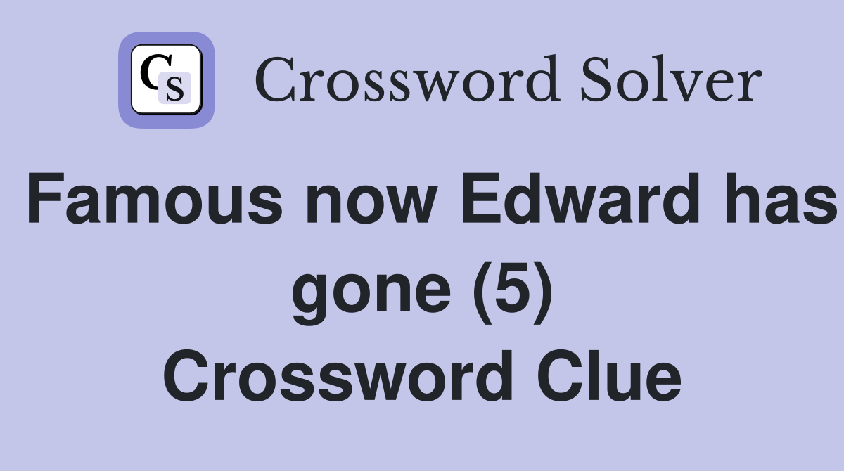 Famous now Edward has gone (5) Crossword Clue