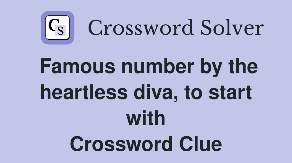 Famous number by the heartless diva, to start with Crossword Clue