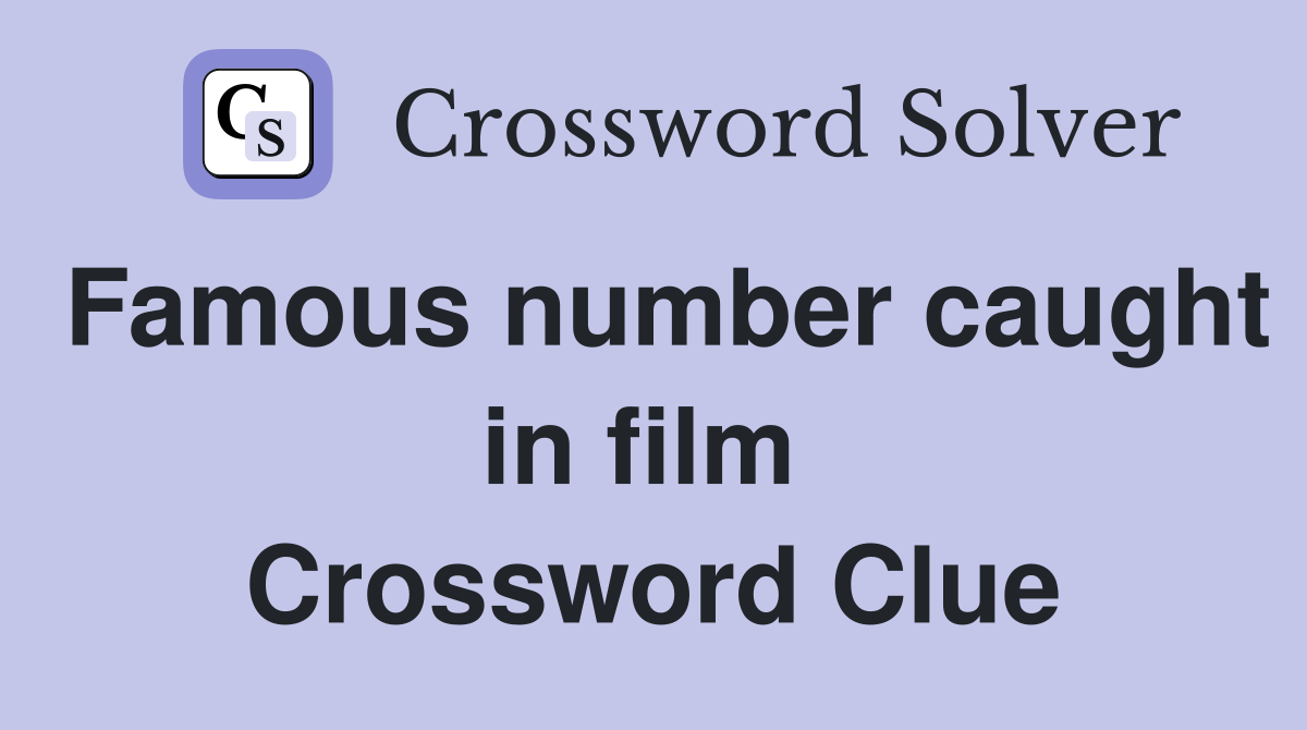 Famous number caught in film  Crossword Clue