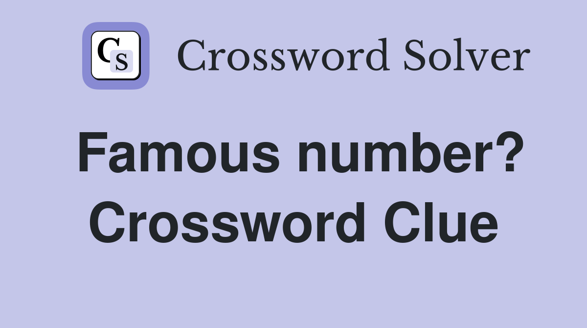 Famous number? Crossword Clue