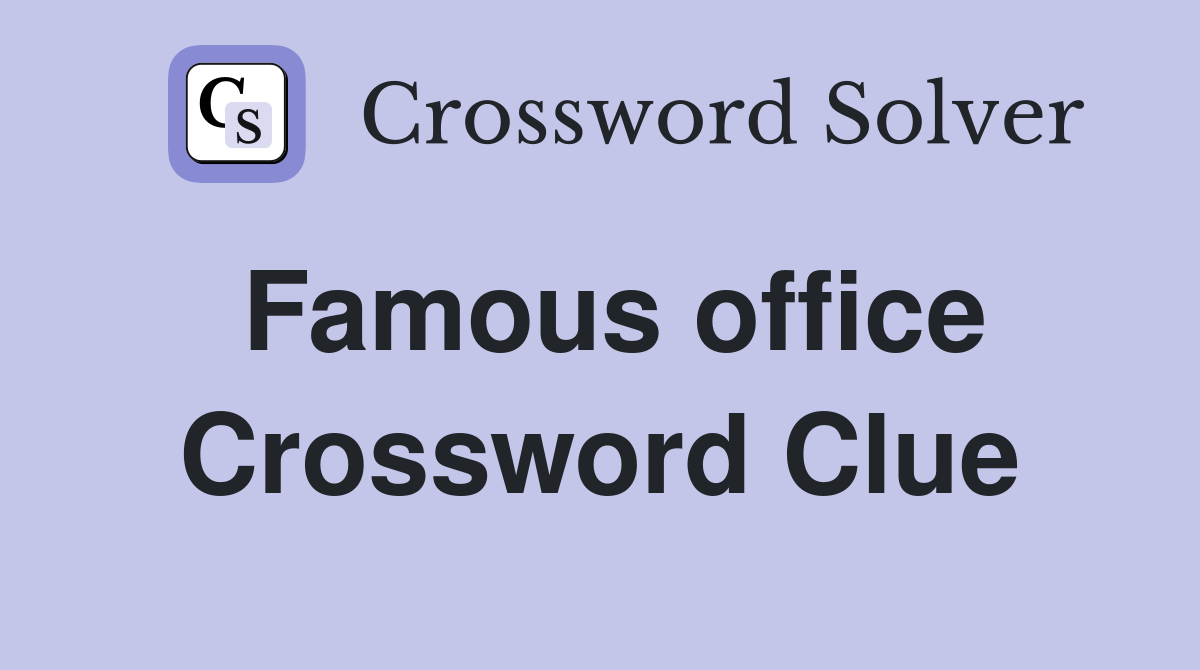 Famous office Crossword Clue