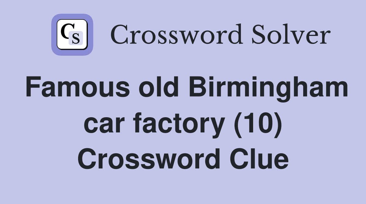 Famous old Birmingham car factory (10) Crossword Clue