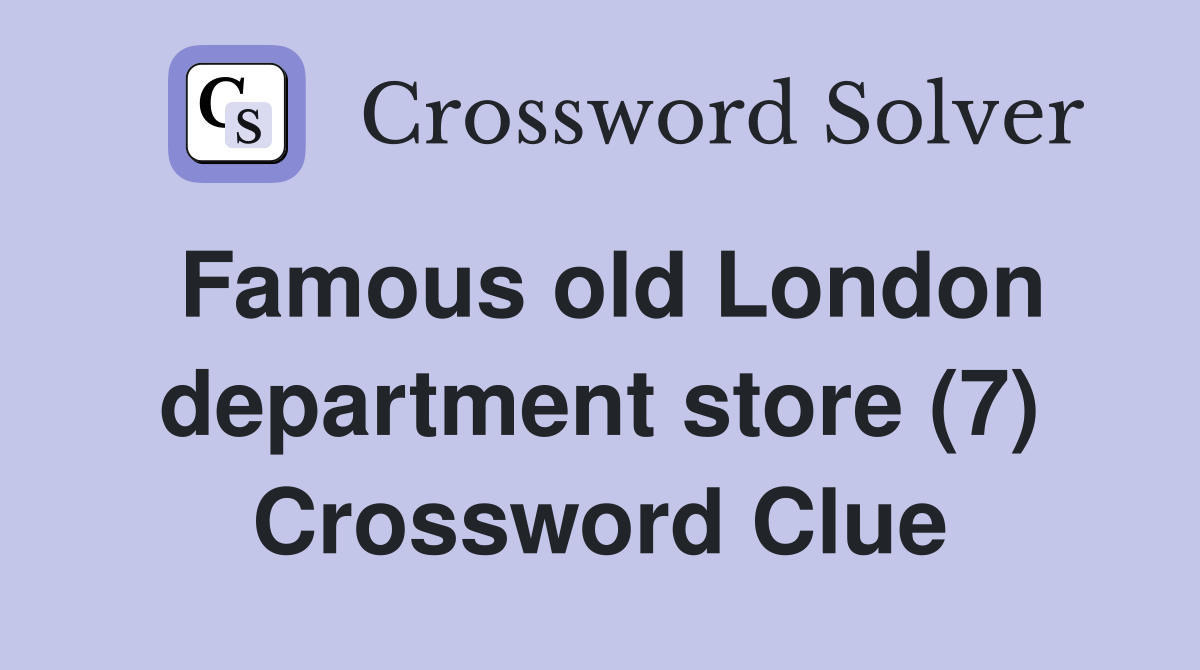 Famous old London department store (7) Crossword Clue