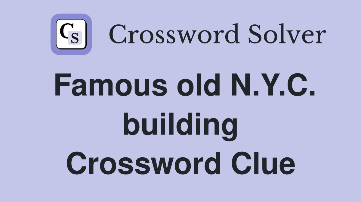 Famous old N.Y.C. building Crossword Clue