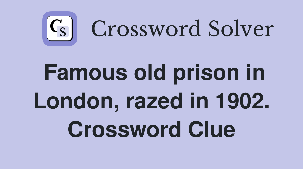Famous old prison in London, razed in 1902. Crossword Clue