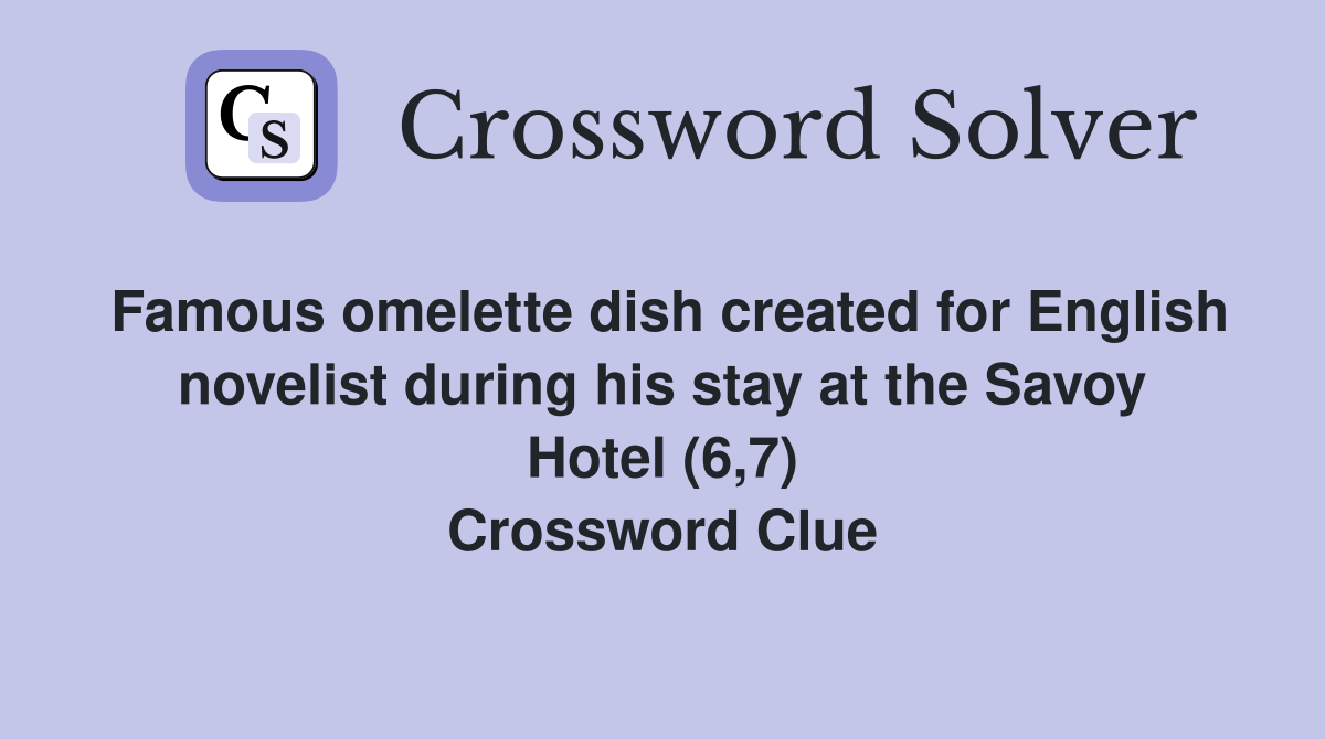 Famous omelette dish created for English novelist during his stay at the Savoy Hotel (6,7) Crossword Clue