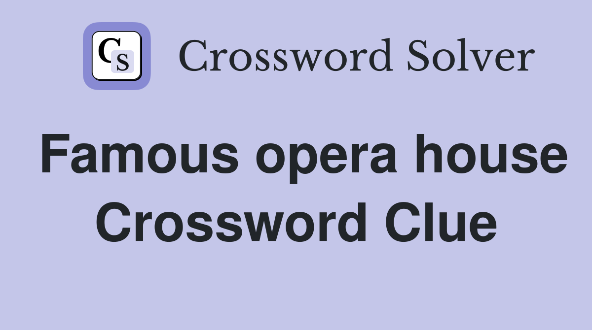 Famous opera house Crossword Clue