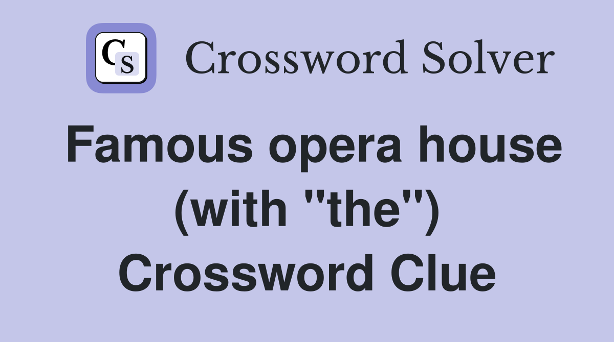 Famous opera house (with "the") Crossword Clue