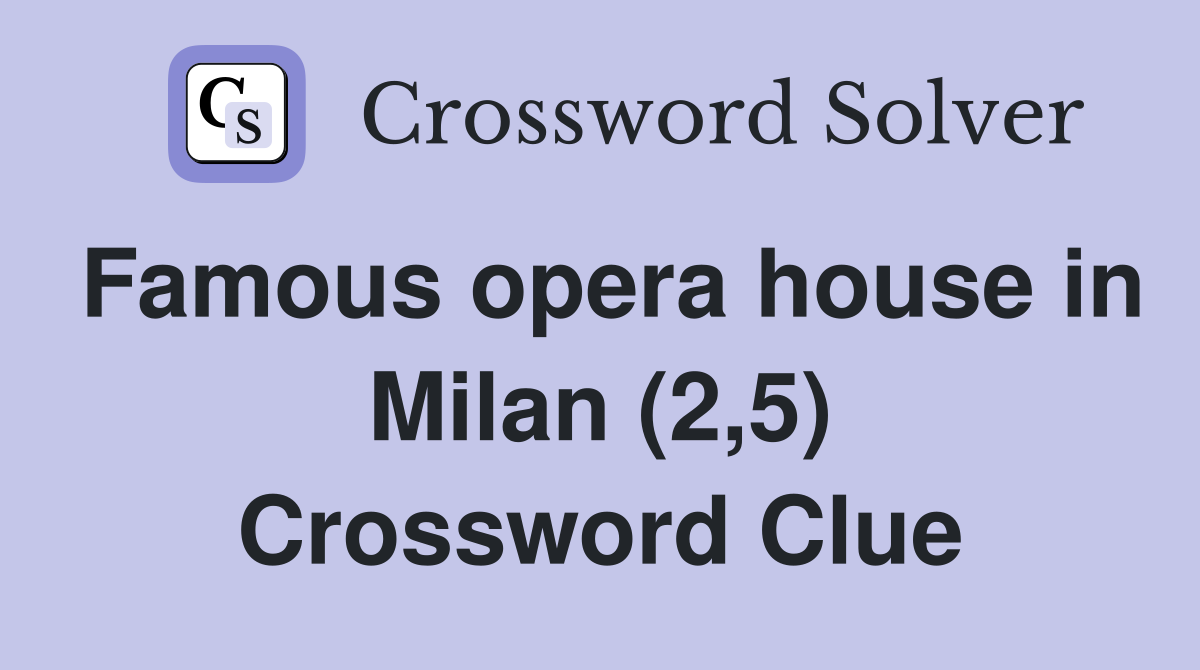 Famous opera house in Milan (2,5) Crossword Clue