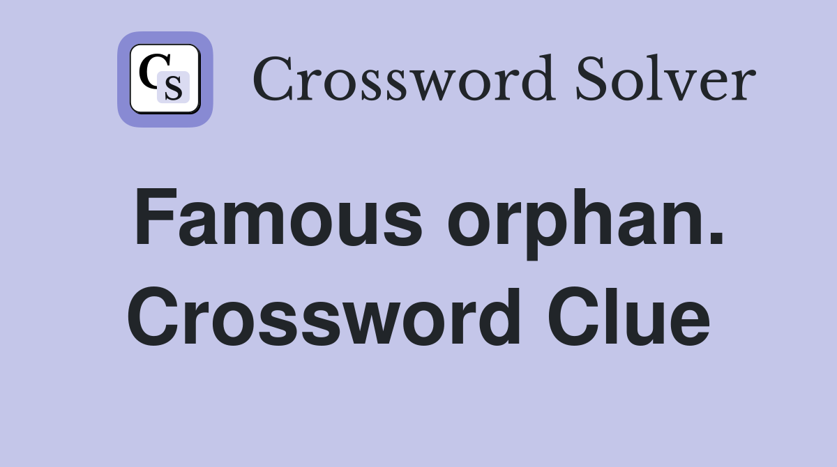 Famous orphan. Crossword Clue