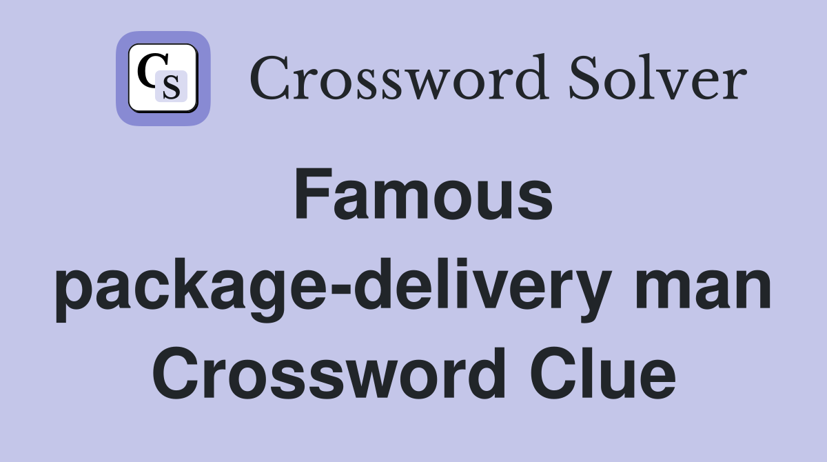 Famous package-delivery man Crossword Clue