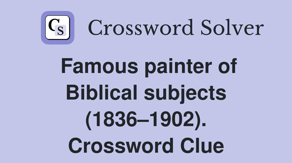 Famous painter of Biblical subjects (1836–1902). Crossword Clue