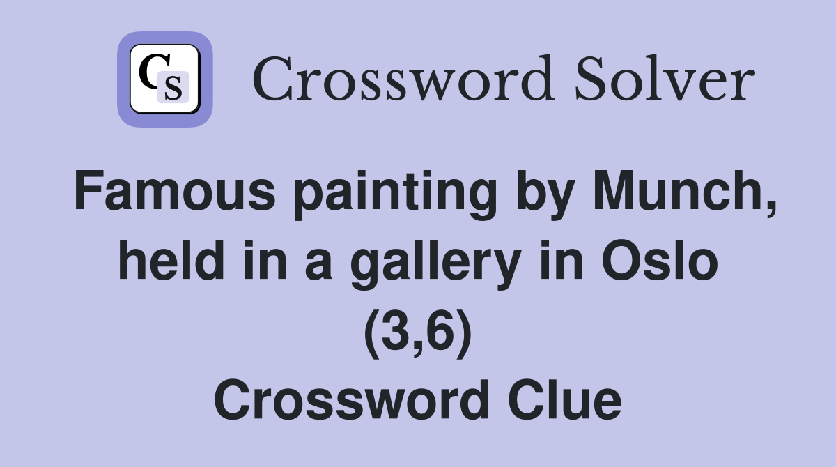 Famous painting by Munch, held in a gallery in Oslo (3,6) Crossword Clue