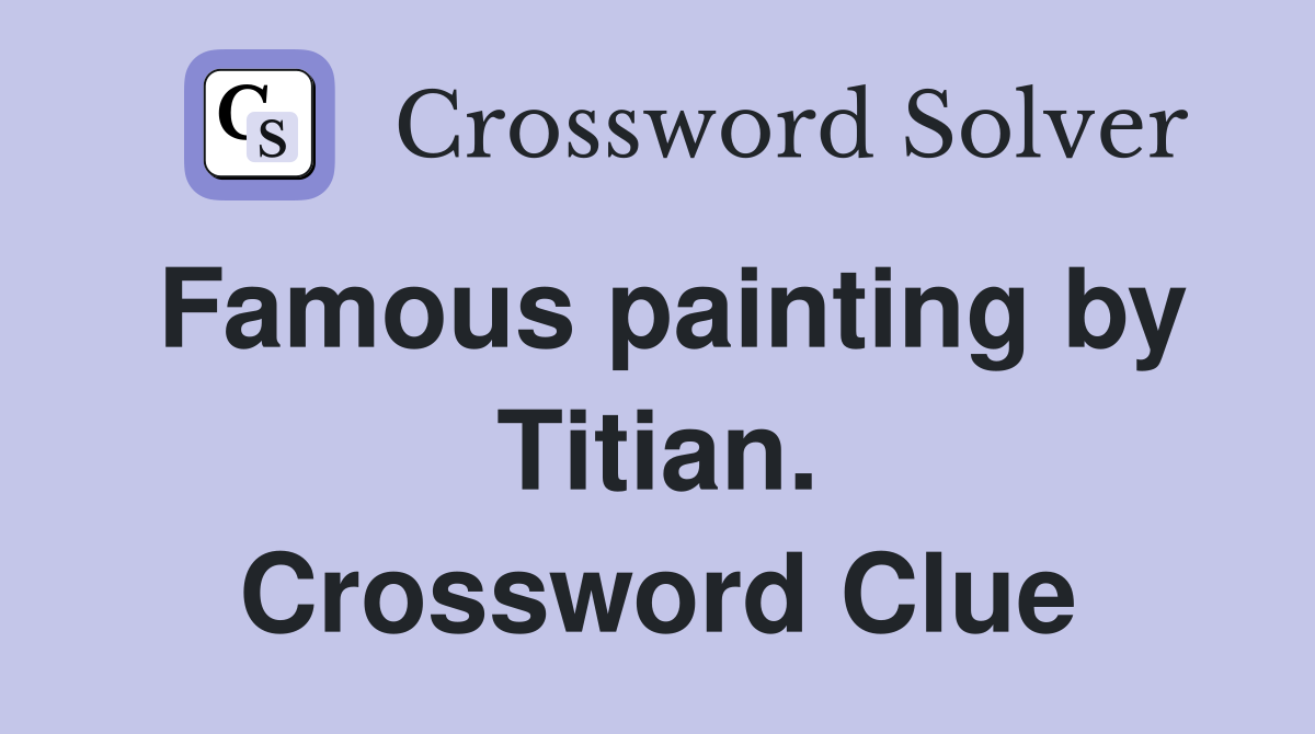 Famous painting by Titian. Crossword Clue