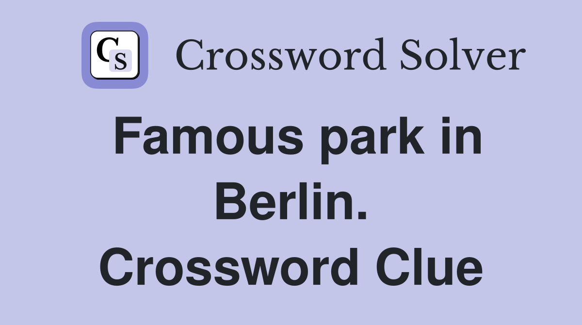 Famous park in Berlin. Crossword Clue