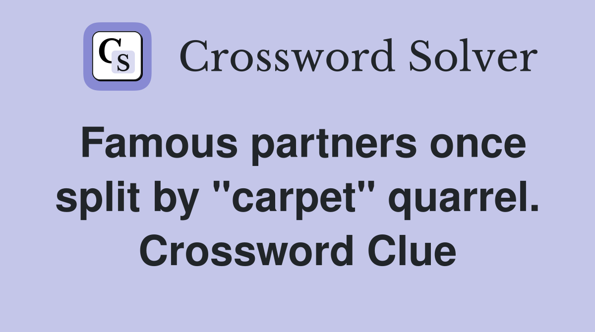 Famous partners once split by "carpet" quarrel. Crossword Clue