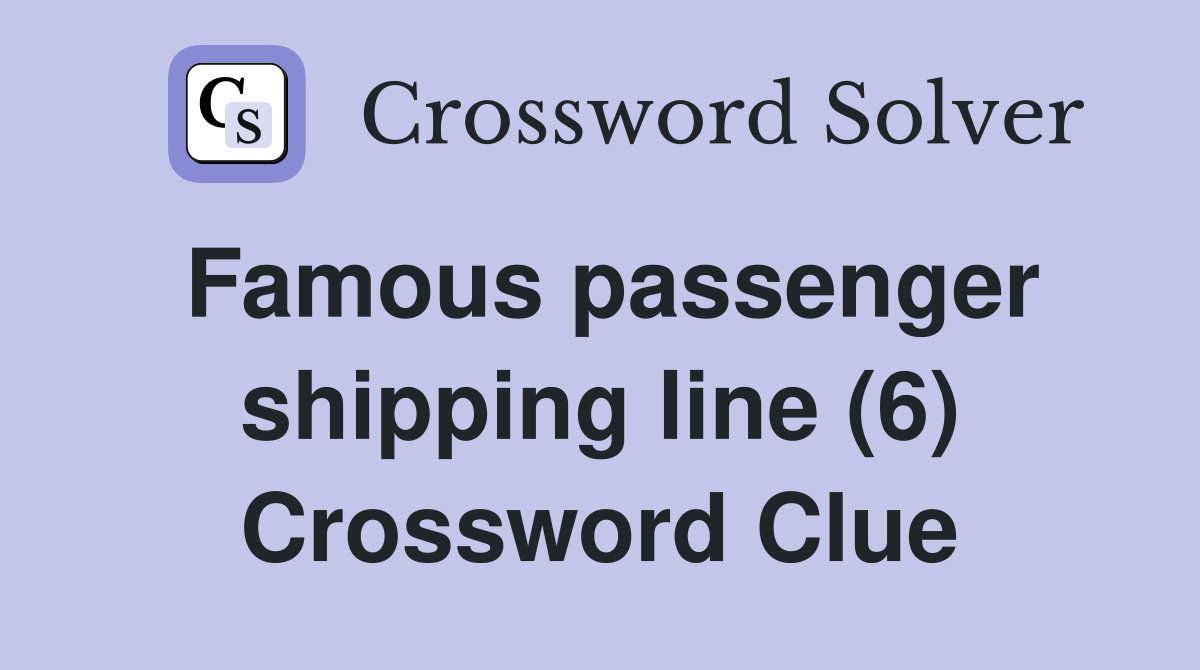 Famous passenger shipping line (6) Crossword Clue
