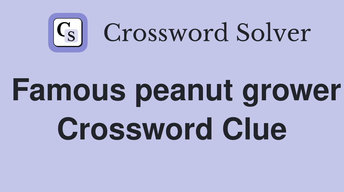 Famous peanut grower Crossword Clue