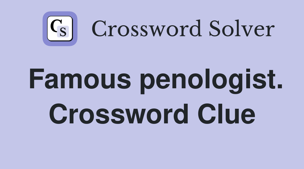 Famous penologist. Crossword Clue