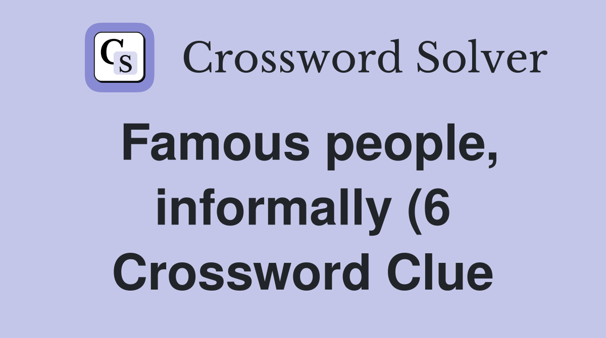 Famous people informally (6) Crossword Clue Answers Crossword Solver Famous people informally (6) Crossword Clue Answers Crossword Solver