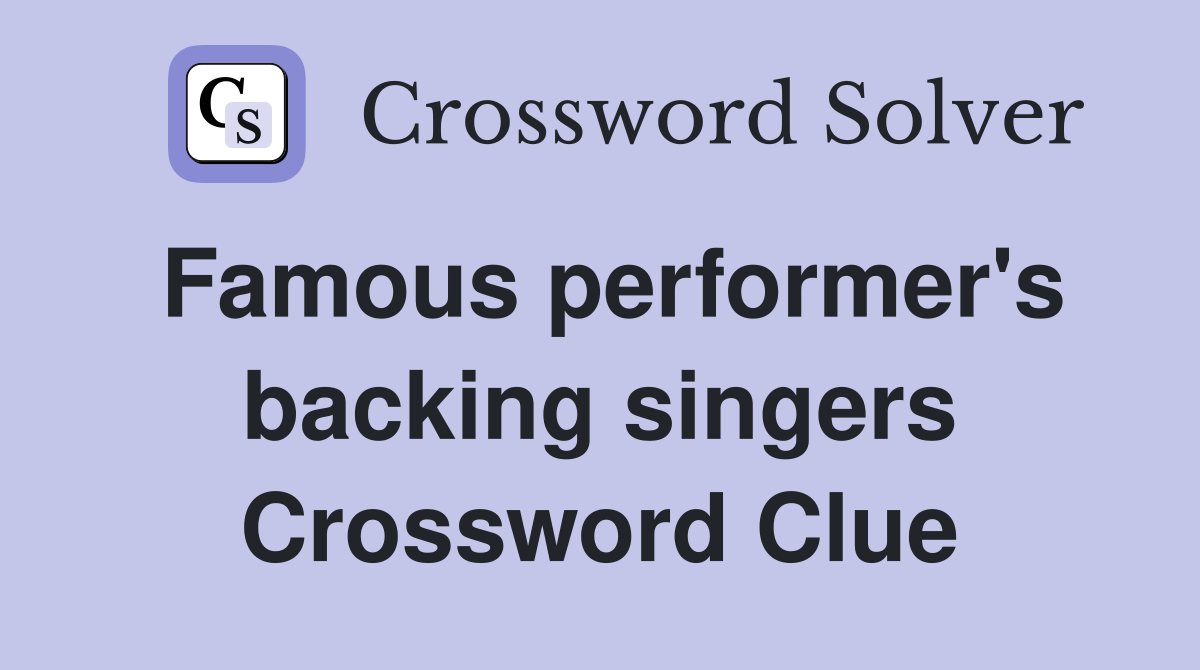 Famous performer's backing singers Crossword Clue
