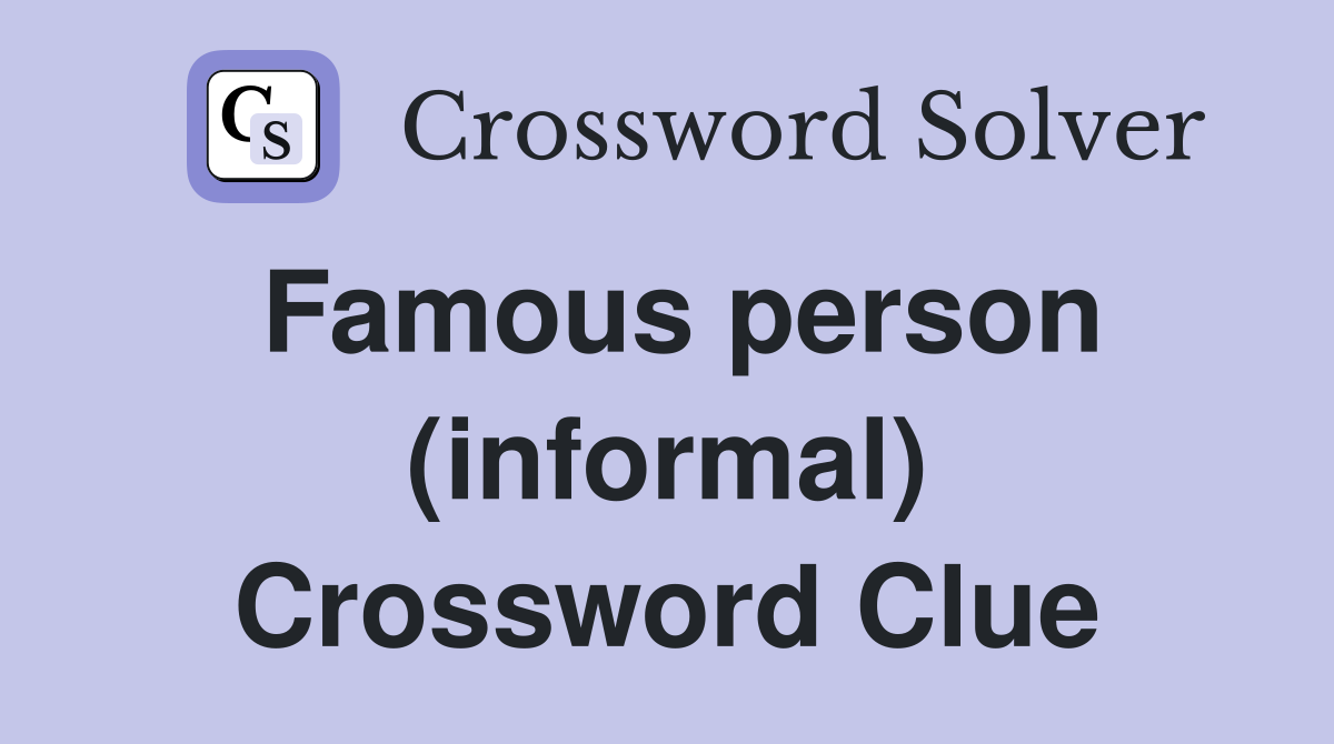 Famous person (informal) Crossword Clue