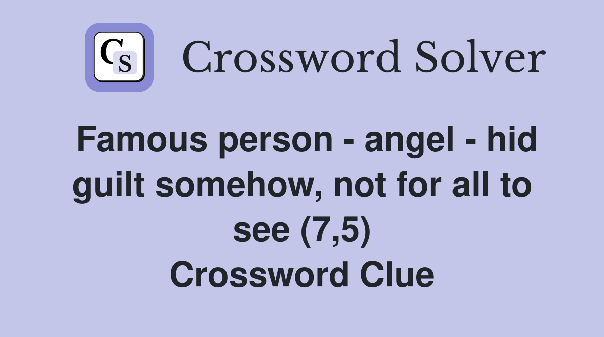 Famous person - angel - hid guilt somehow, not for all to see (7,5) Crossword Clue