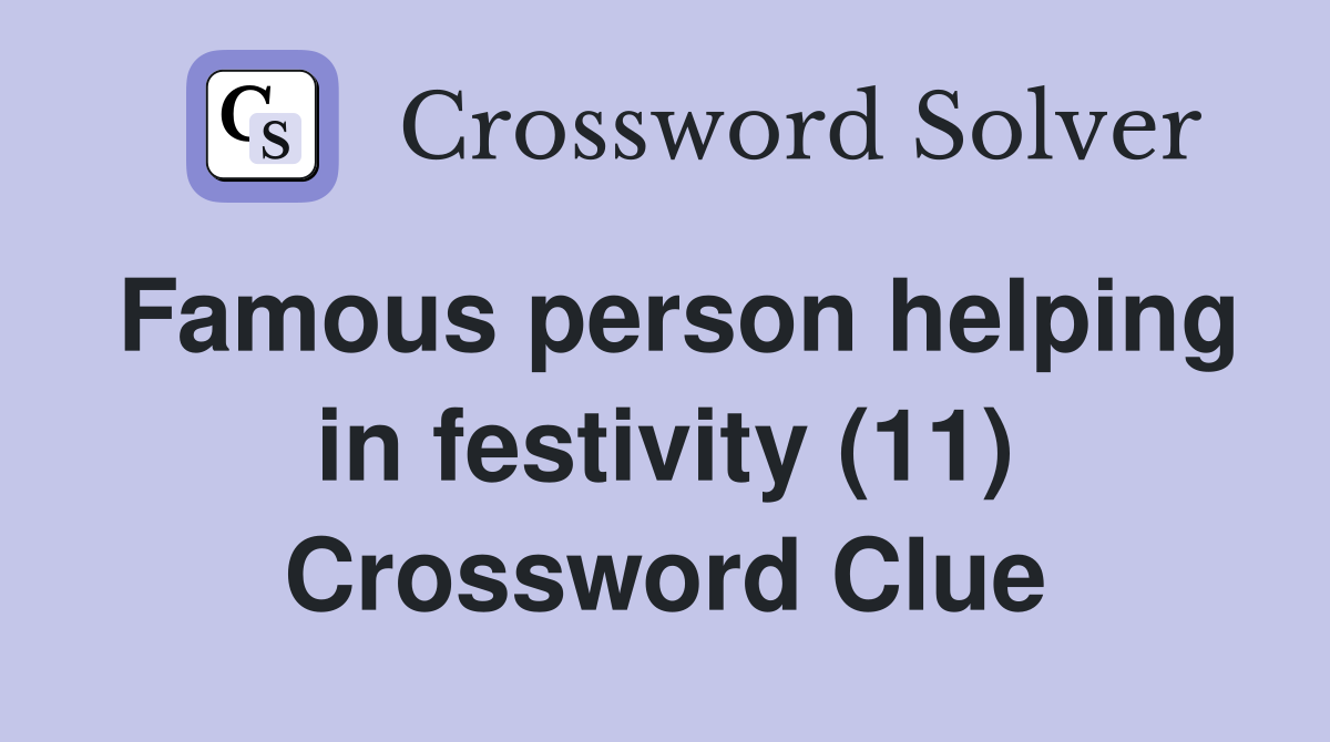 Famous person helping in festivity (11) Crossword Clue