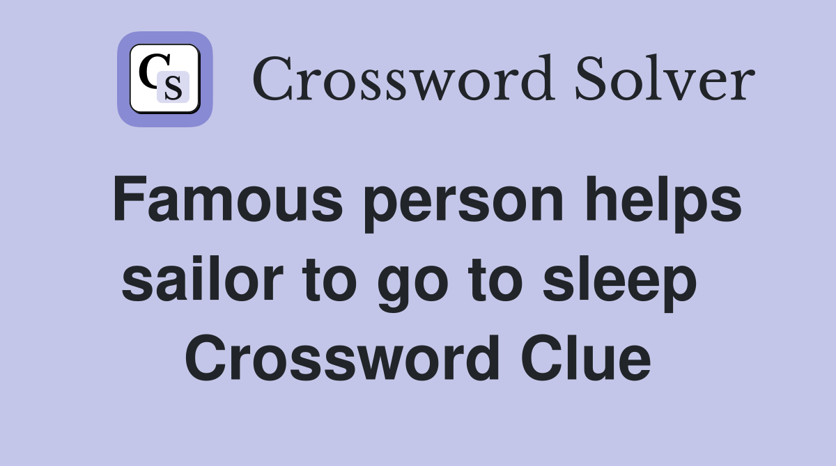 Famous person helps sailor to go to sleep  Crossword Clue