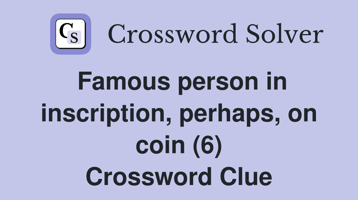 Famous person in inscription, perhaps, on coin (6) Crossword Clue