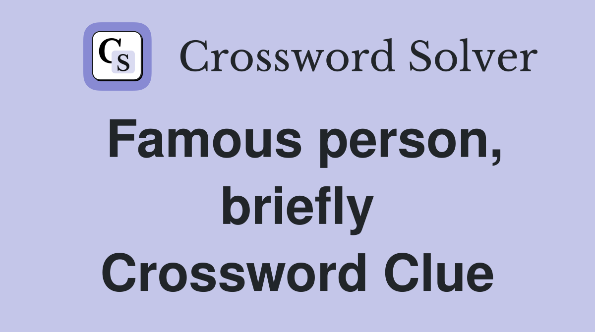 Famous person, briefly Crossword Clue