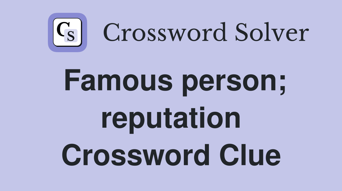 Famous person; reputation Crossword Clue