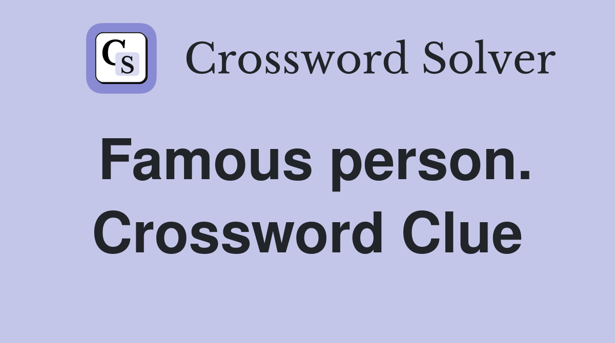 Famous person. Crossword Clue
