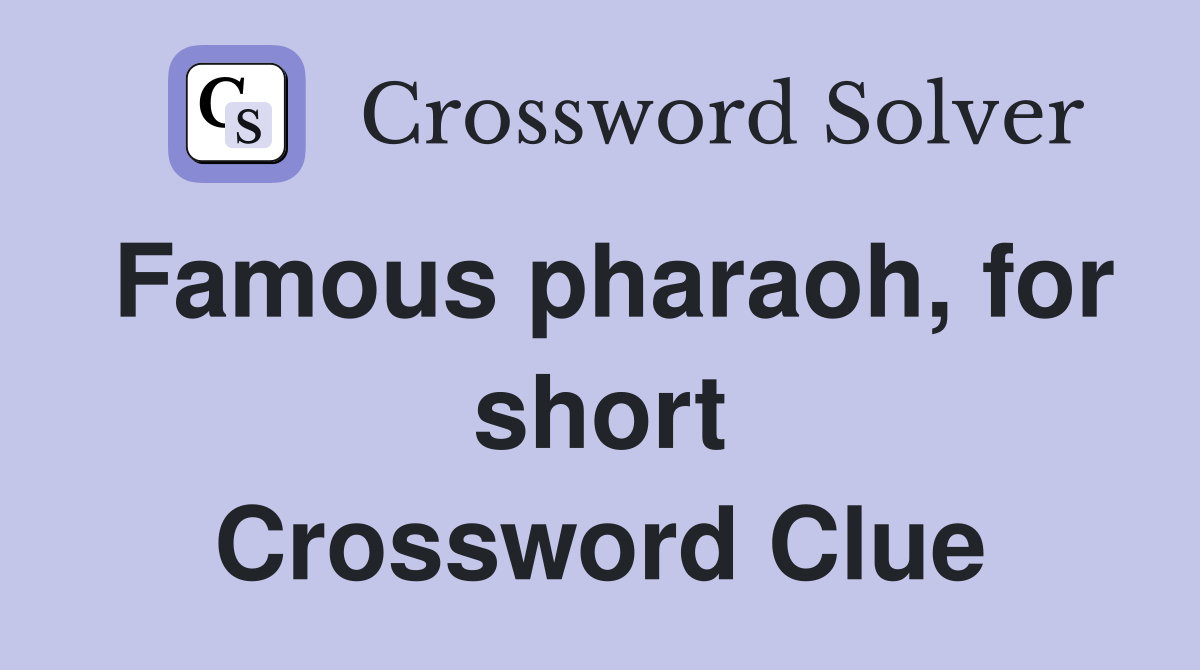Famous pharaoh, for short Crossword Clue