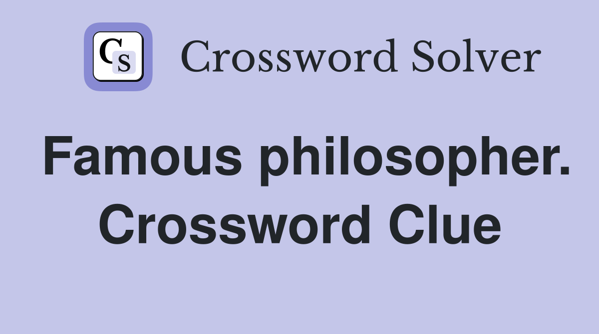 Famous philosopher. Crossword Clue