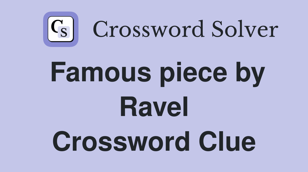 Famous piece by Ravel Crossword Clue