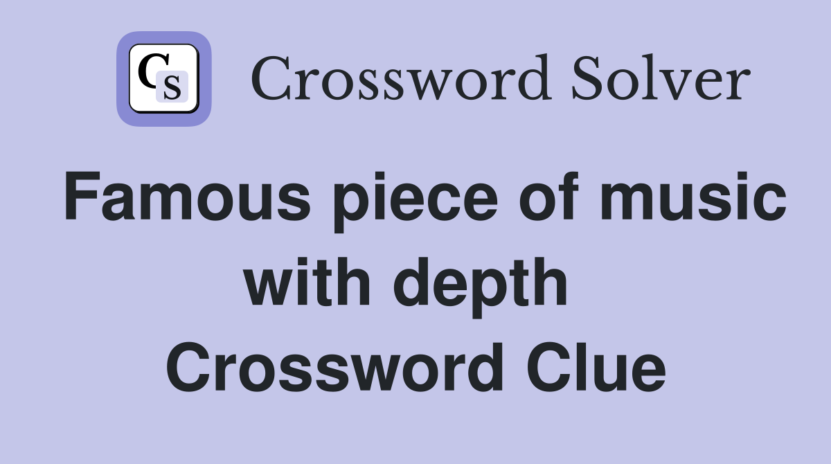 Famous piece of music with depth  Crossword Clue
