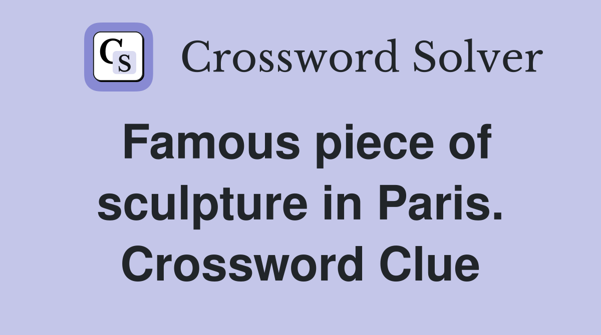 Famous piece of sculpture in Paris. Crossword Clue