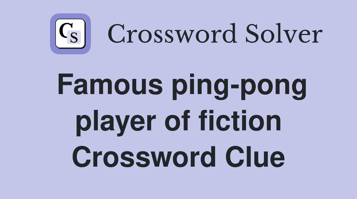 Famous ping-pong player of fiction Crossword Clue