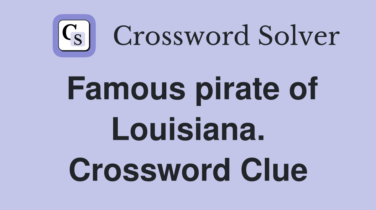 Famous pirate of Louisiana. Crossword Clue