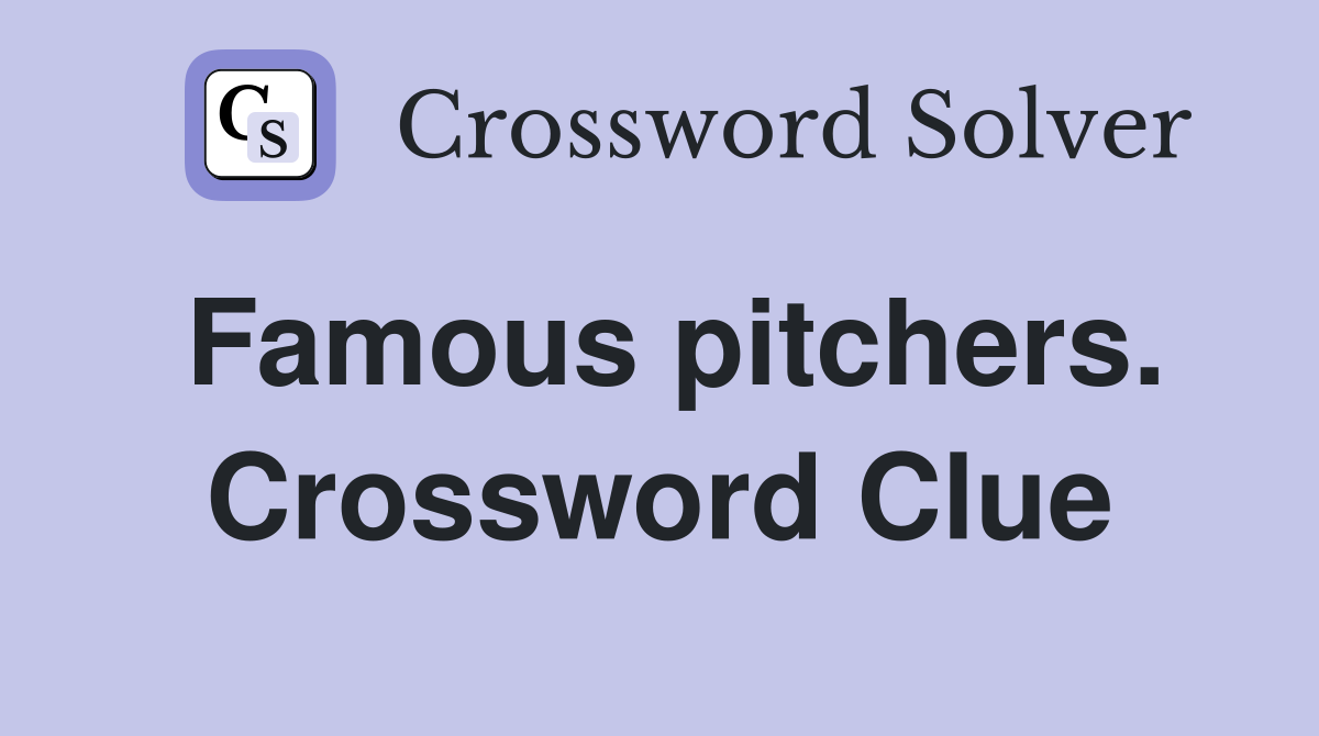 Famous pitchers. Crossword Clue