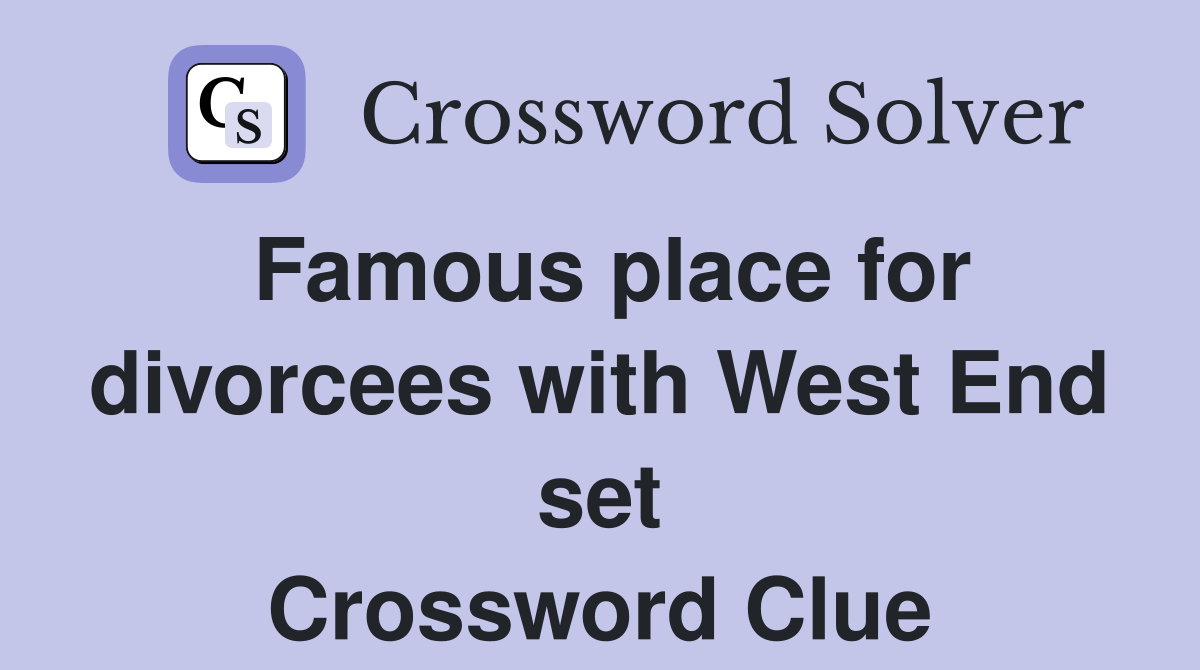Famous place for divorcees with West End set Crossword Clue
