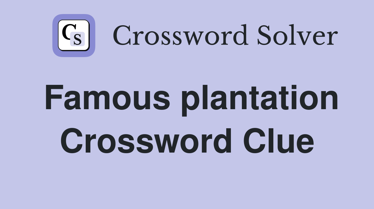 Famous plantation Crossword Clue