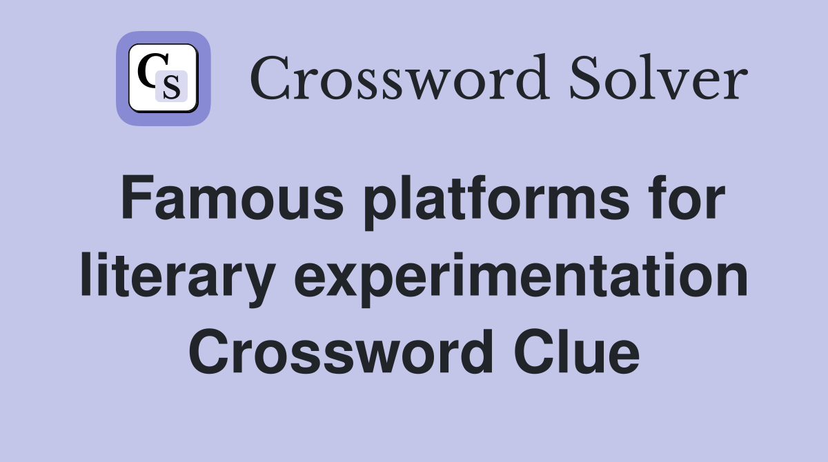Famous platforms for literary experimentation Crossword Clue