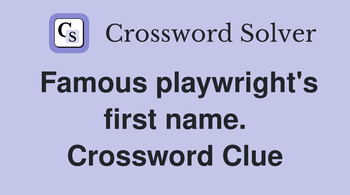 Famous playwright's first name. Crossword Clue
