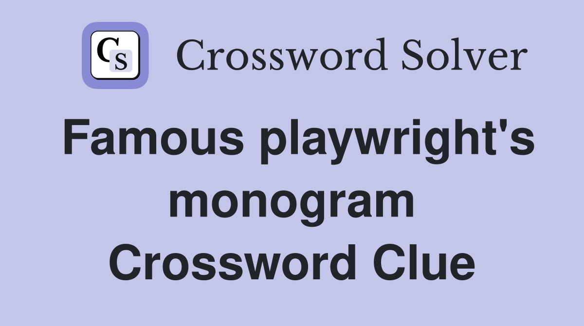Famous playwright's monogram Crossword Clue