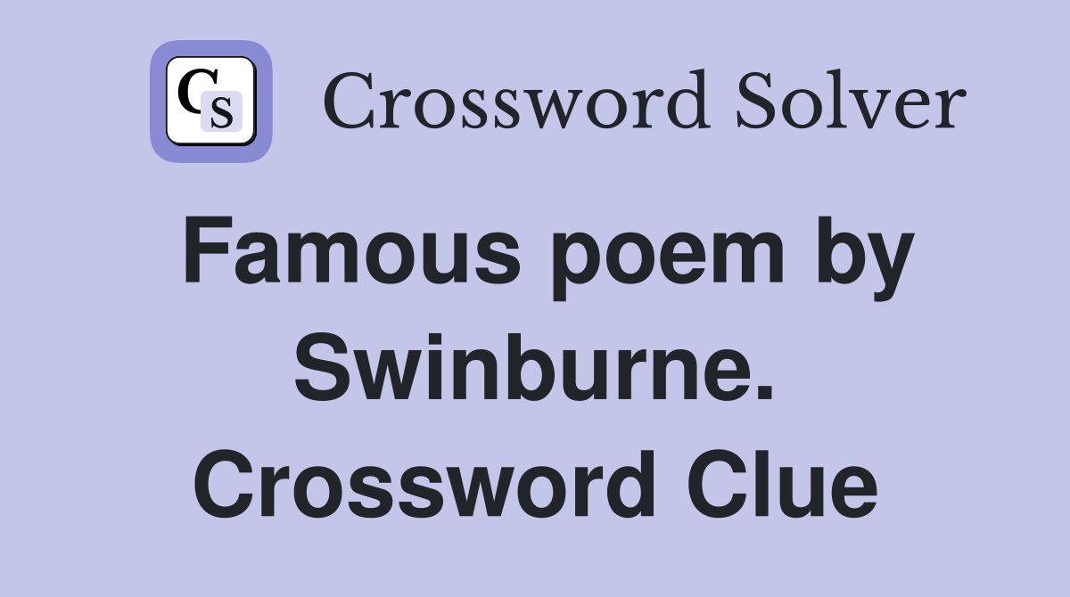 Famous poem by Swinburne. Crossword Clue
