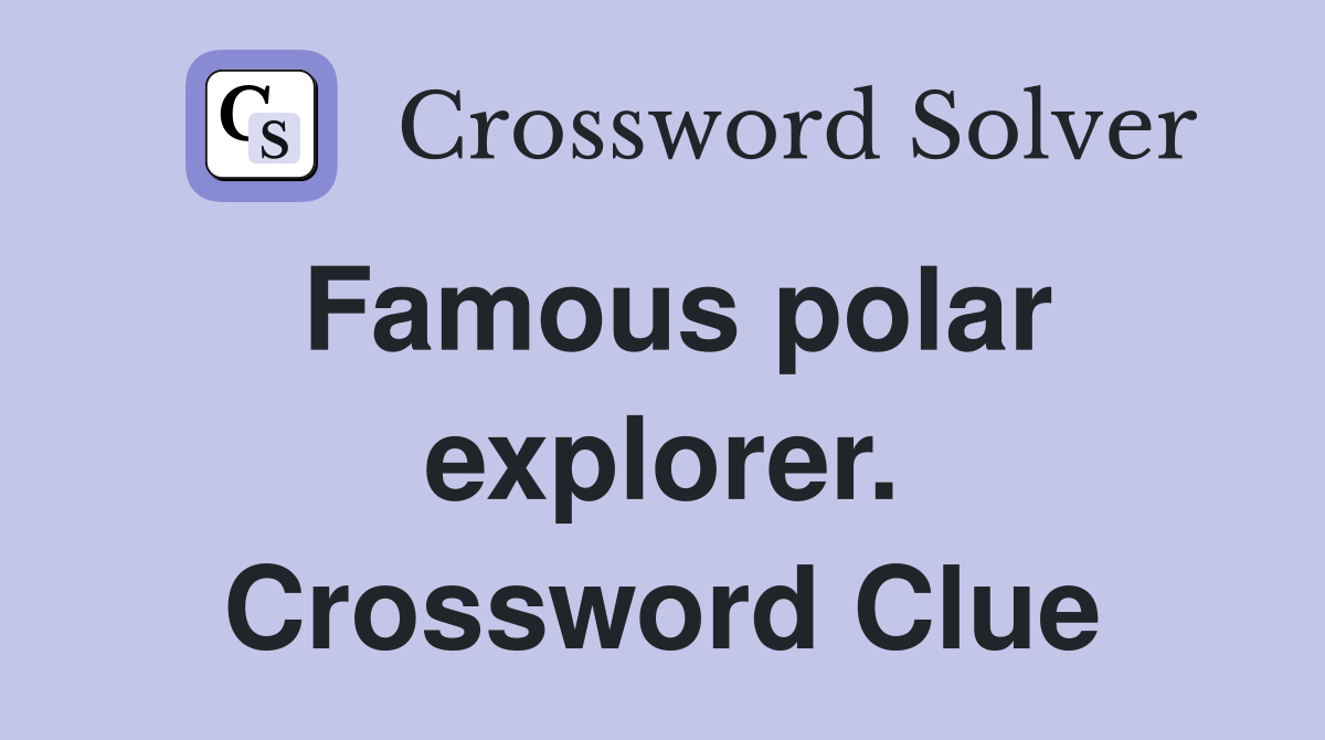 Famous polar explorer. Crossword Clue
